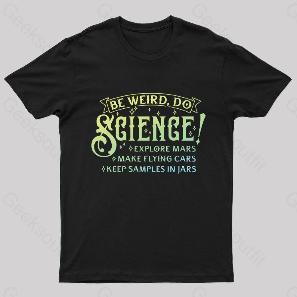 Be Weird Do Science Geek T-Shirt Black / S