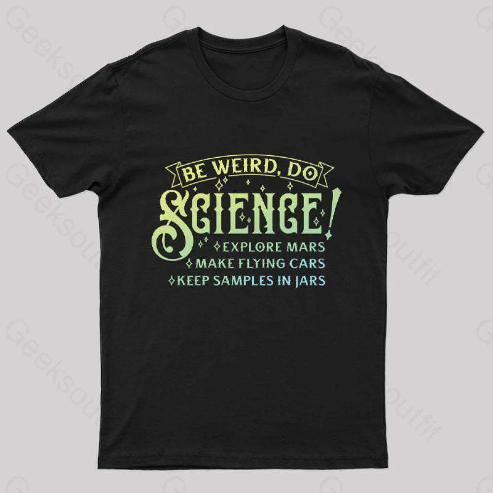 Be Weird Do Science Geek T-Shirt Black / S
