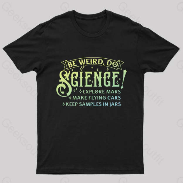 Be Weird Do Science Geek T-Shirt Black / S