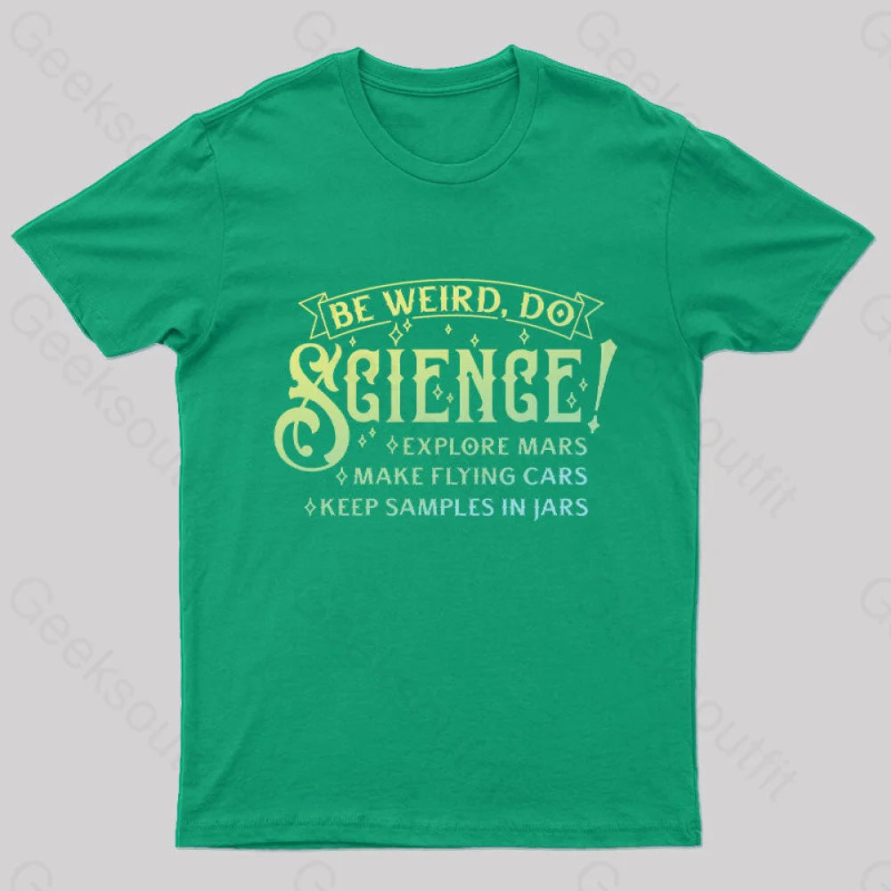 Be Weird Do Science Geek T-Shirt Green / S