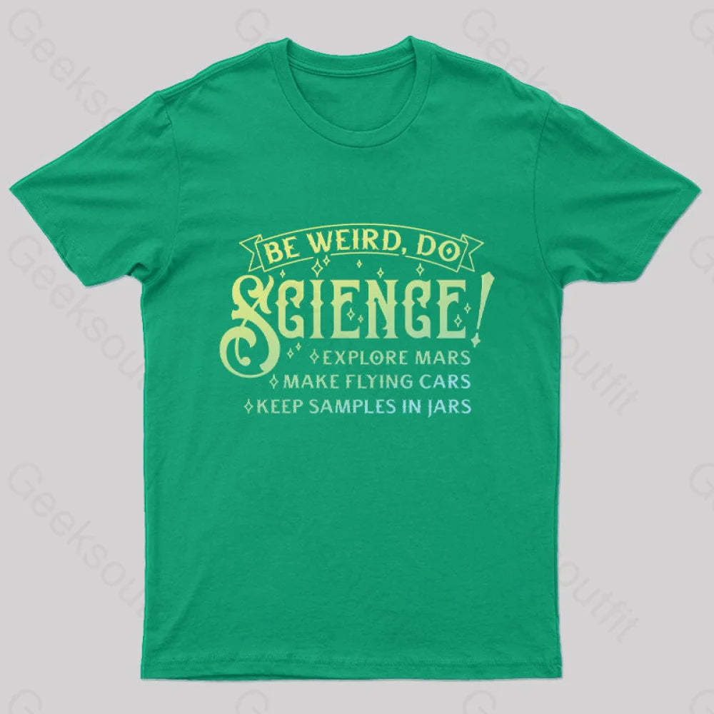 Be Weird Do Science Geek T-Shirt Green / S