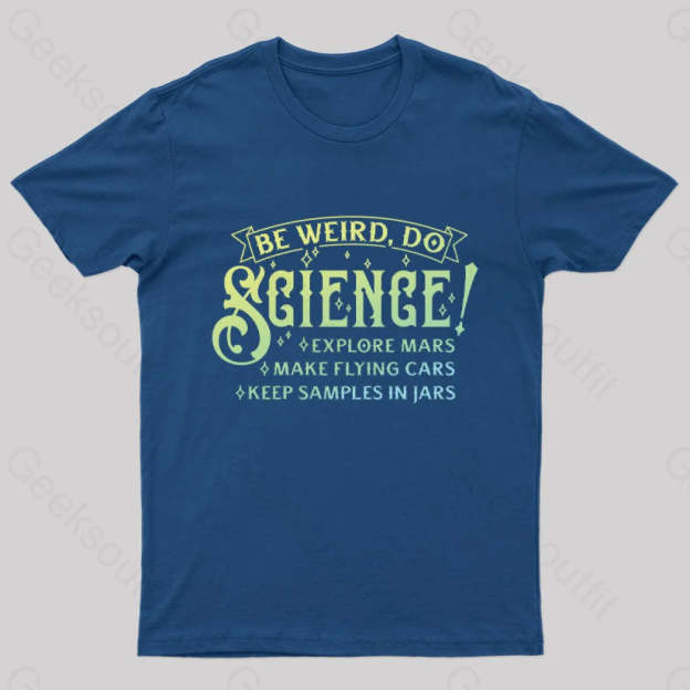 Be Weird Do Science Geek T-Shirt Navy / S