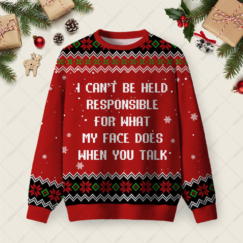 Geeksoutfit TI Can’t Be Held Responsible For What My Face Does When You Talk Ugly Christmas Fuzzy Fleece Sweatshirt for Sale
