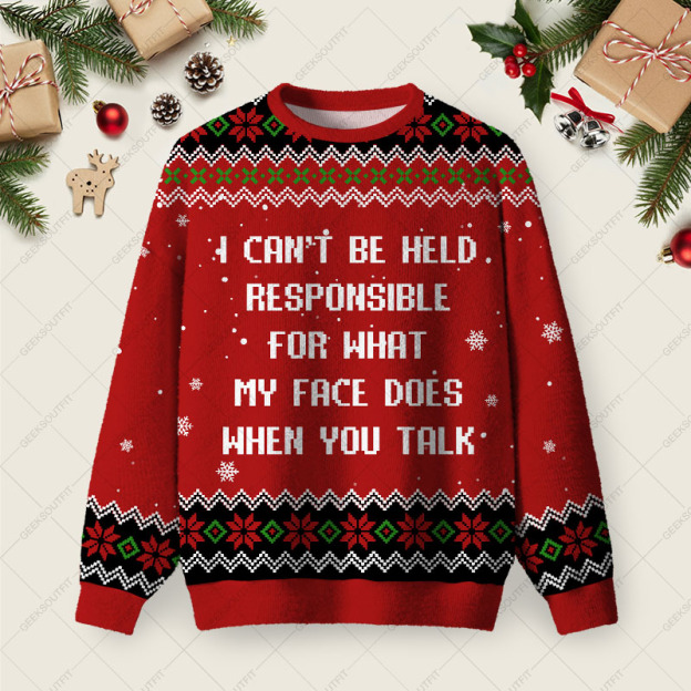I Can’t Be Held Responsible For What My Face Does When You Talk Ugly Christmas Fuzzy Fleece Sweatshirt