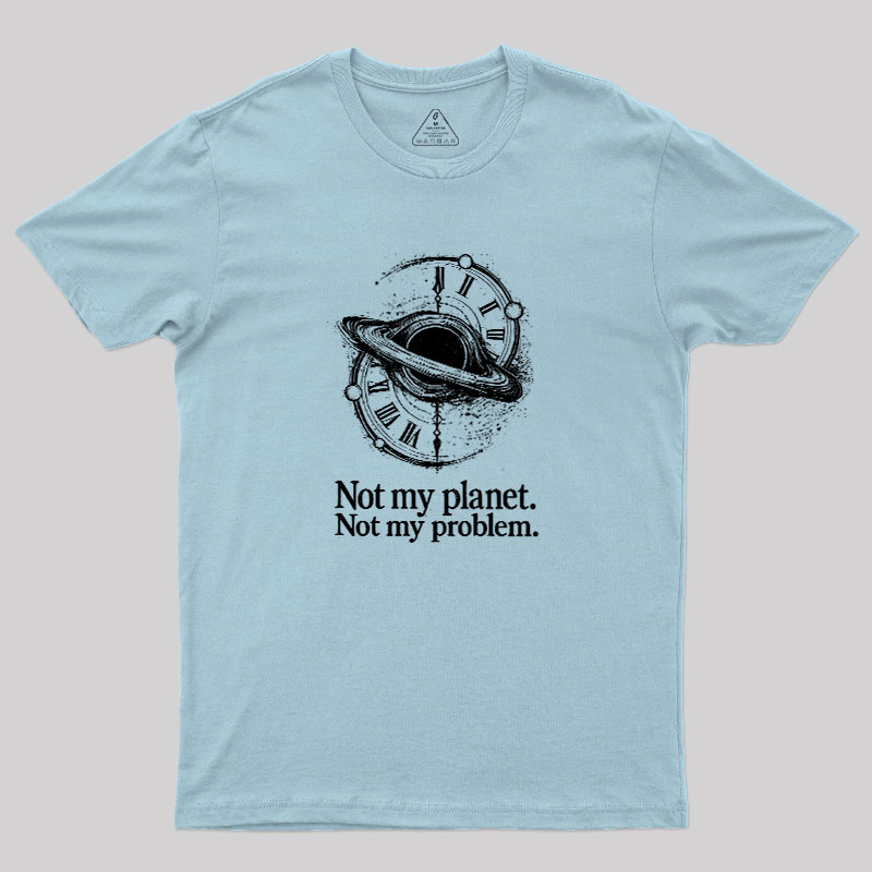Cosmic Not My Problem Geek T-Shirt