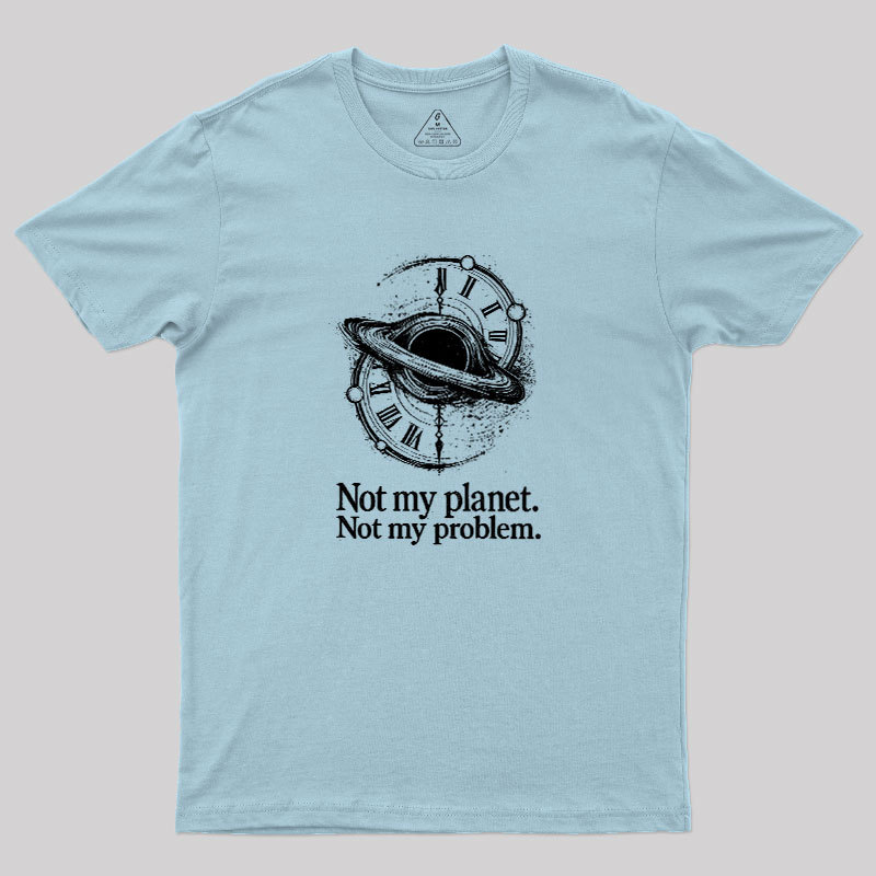 Cosmic Not My Problem Geek T-Shirt