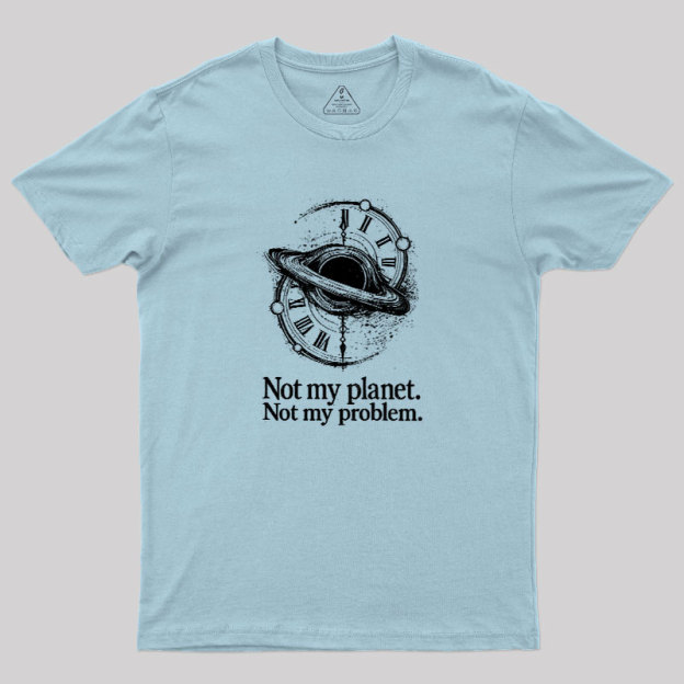 Cosmic Not My Problem Geek T-Shirt