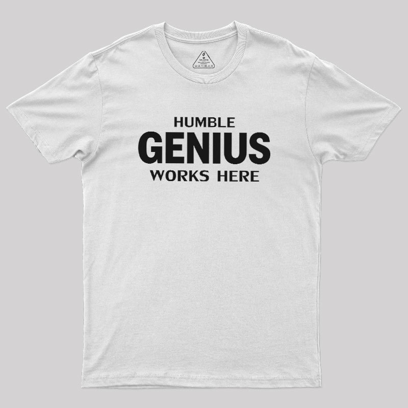 Humble Genius Works Here Geek T-Shirt