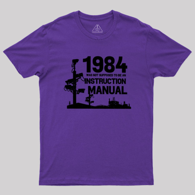 1984 Was Not Supposed To Be An Instruction Manual Geek T-Shirt