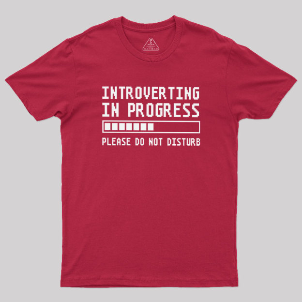 Introverting in Progress Geek T-Shirt