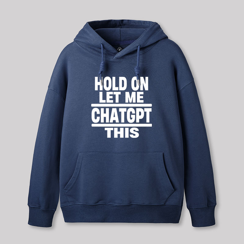 Hold On Let Me ChatGPT This Geek Hoodie