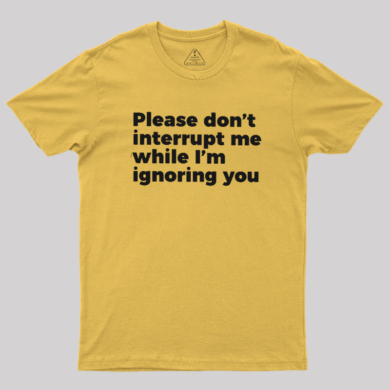 Don't Interrupt Me Geek T-Shirt
