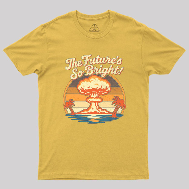 The Future's So Bright Geek T-Shirt