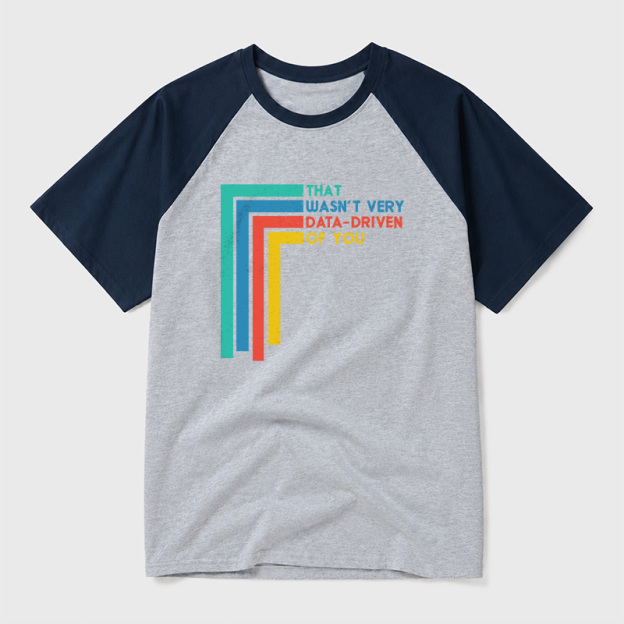That Wasn’t Very Data-driven Of You Funny Data Analyst Geek Retro Raglan T-Shirt