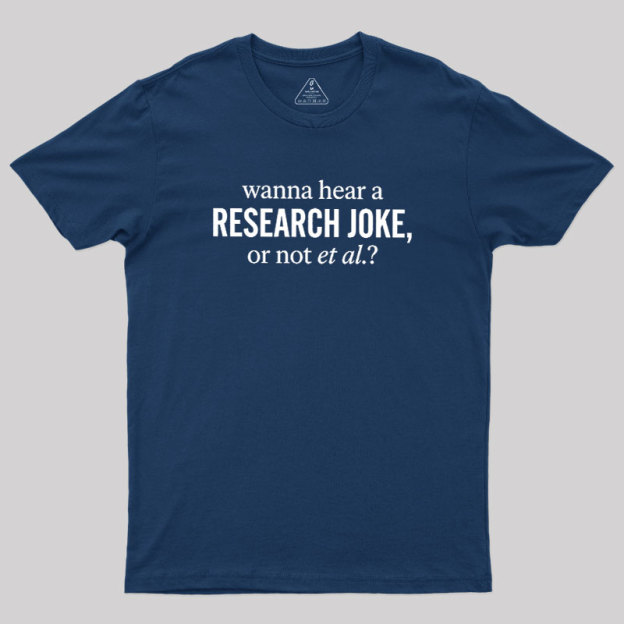 Wanna Hear A Research Joke Geek T-Shirt