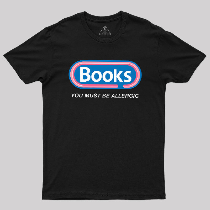 Books, You Must Be Allergic Geek T-Shirt