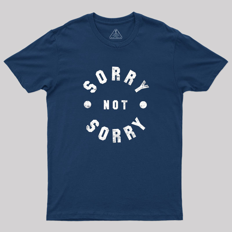 Sorry Not Sorry Geek T-Shirt