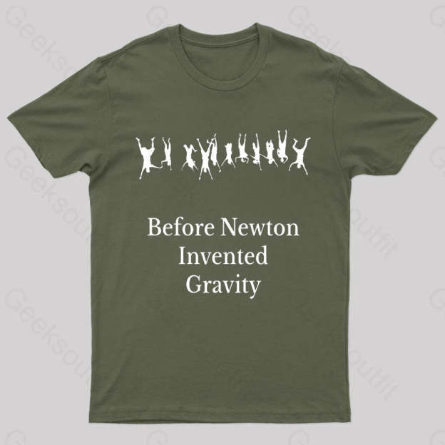 Before Newton Invented Gravity Geek T-Shirt Army Green / S
