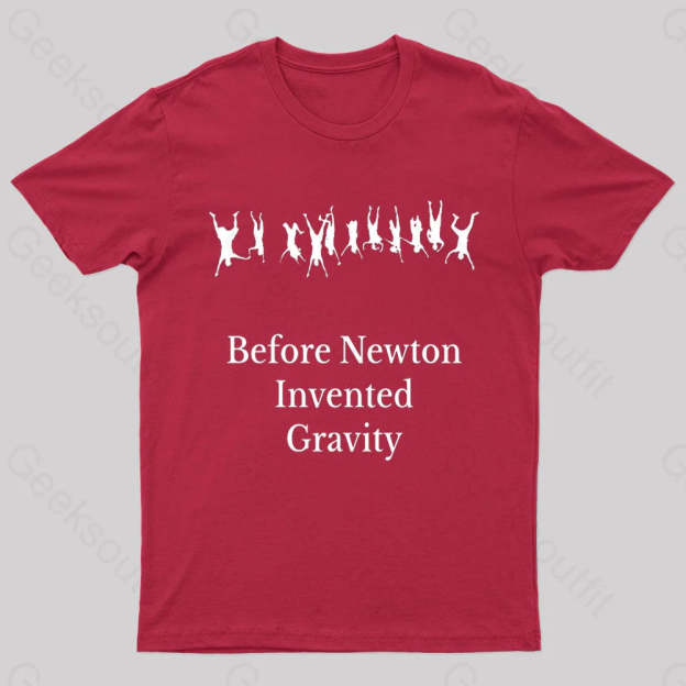 Before Newton Invented Gravity Geek T-Shirt Red / S