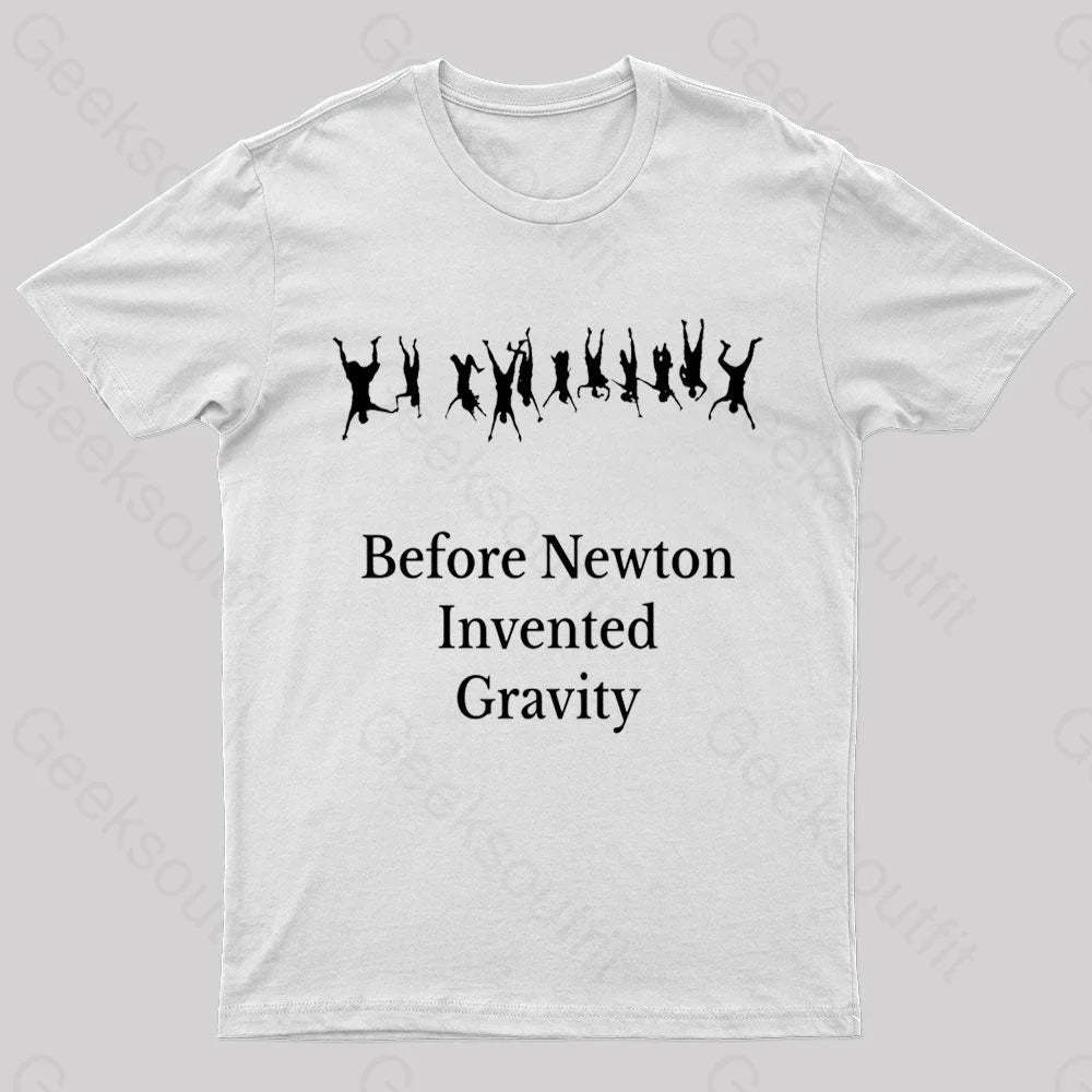 Before Newton Invented Gravity Geek T-Shirt White / S
