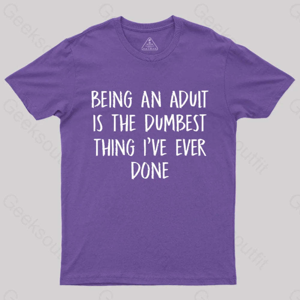 Being An Adult Is The Dumbest Thing I’ve Ever Done Geek T-Shirt Purple / S