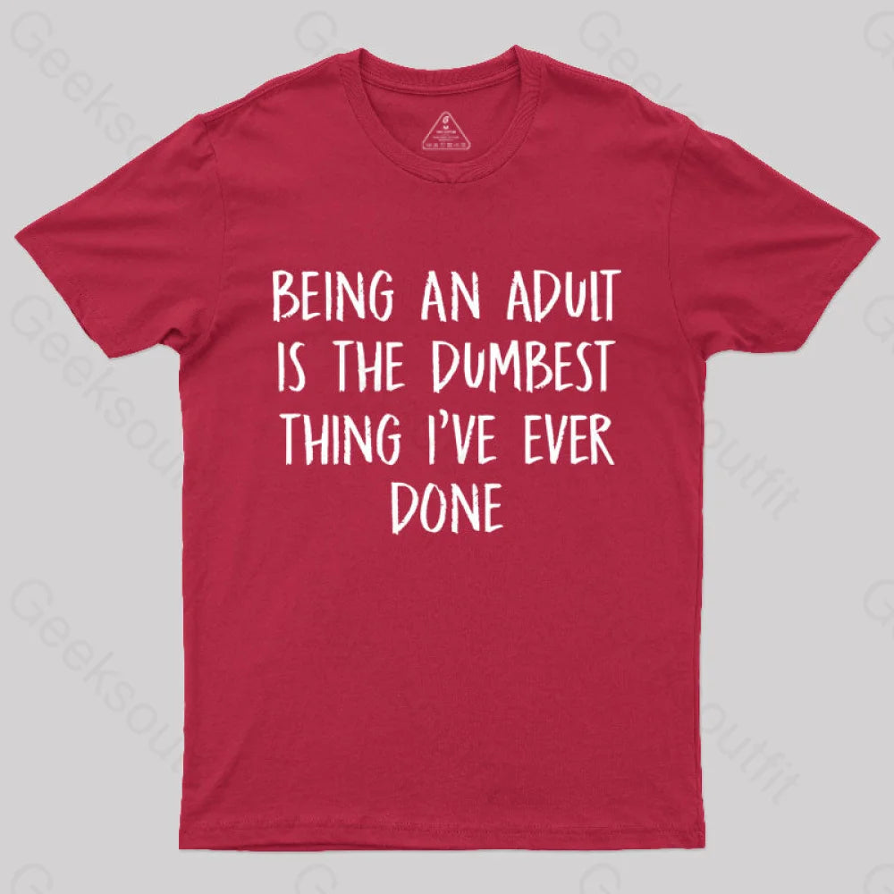 Being An Adult Is The Dumbest Thing I’ve Ever Done Geek T-Shirt Red / S