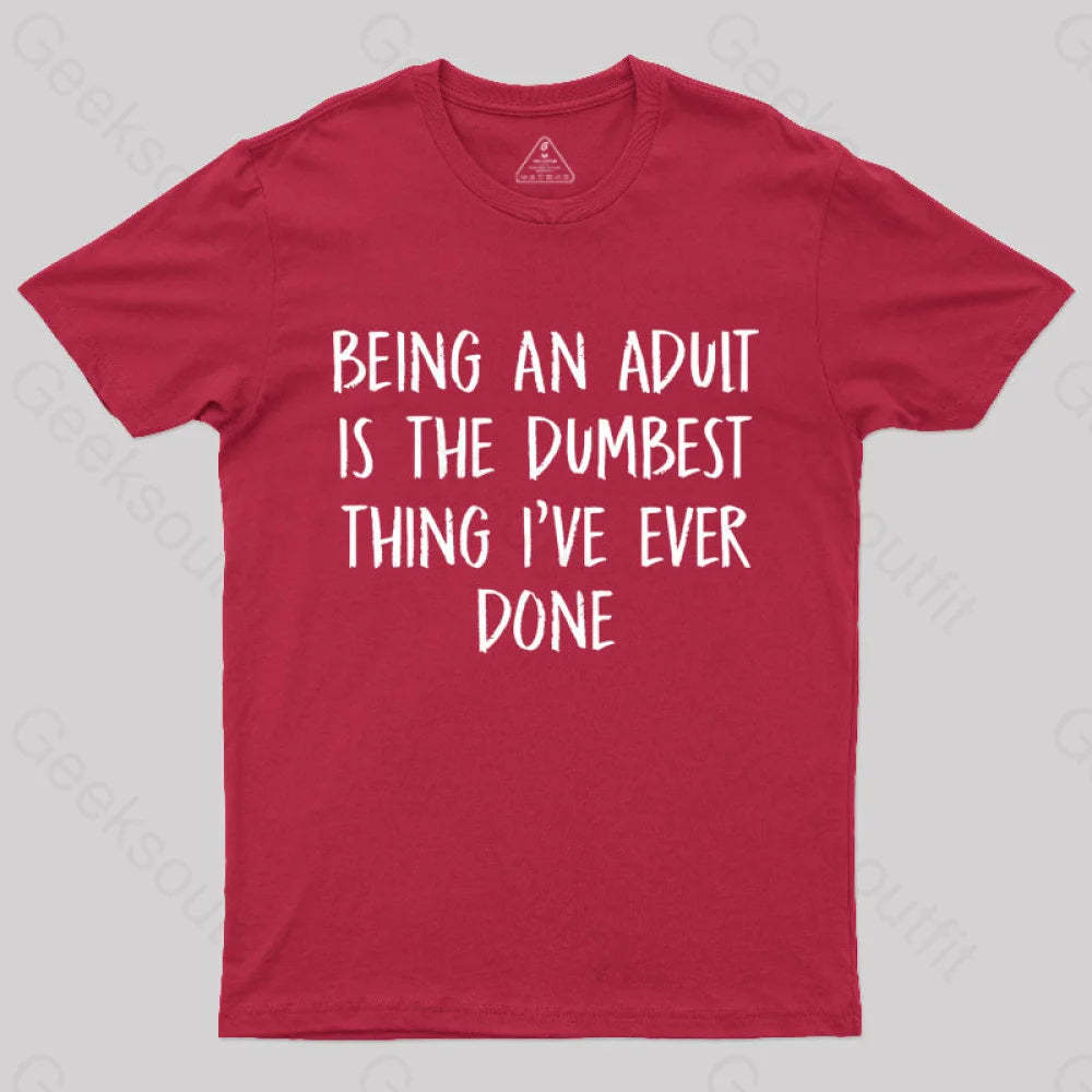 Being An Adult Is The Dumbest Thing I’ve Ever Done Geek T-Shirt Red / S