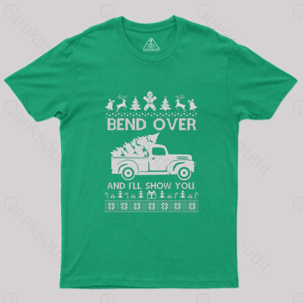 Bend Over And I’ll Show You T-Shirt Green / S