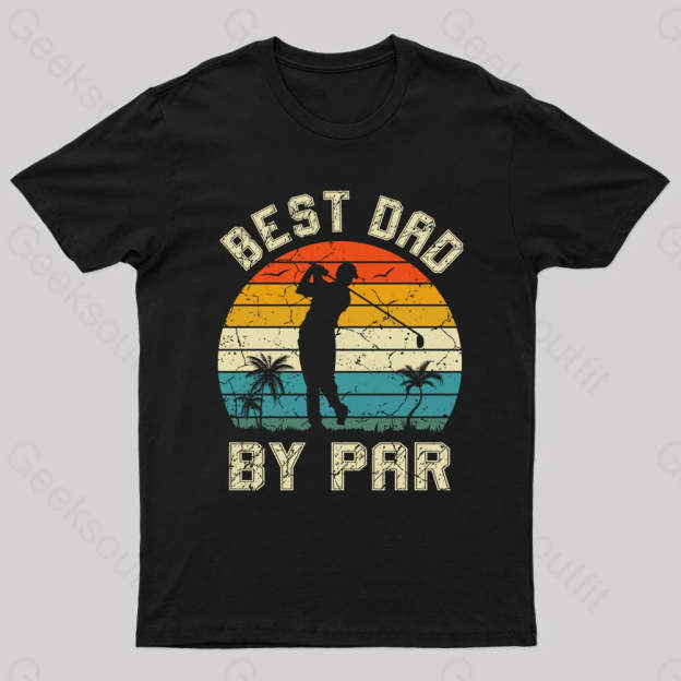 Best Dad By Par Geek T-Shirt Black / S