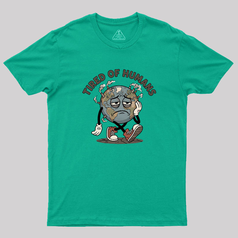 Tired Of Humans Geek T-Shirt