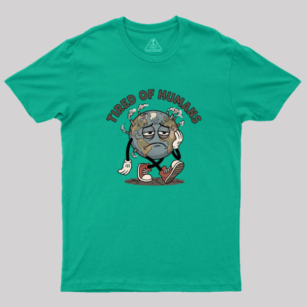 Tired Of Humans Geek T-Shirt