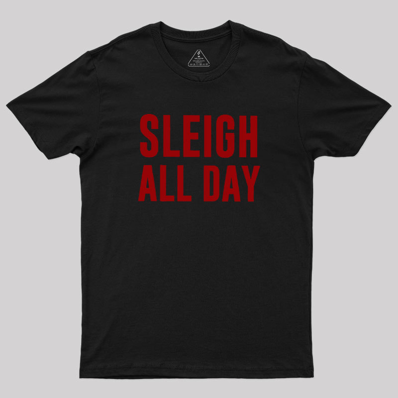 Sleigh All Day Geek T-Shirt