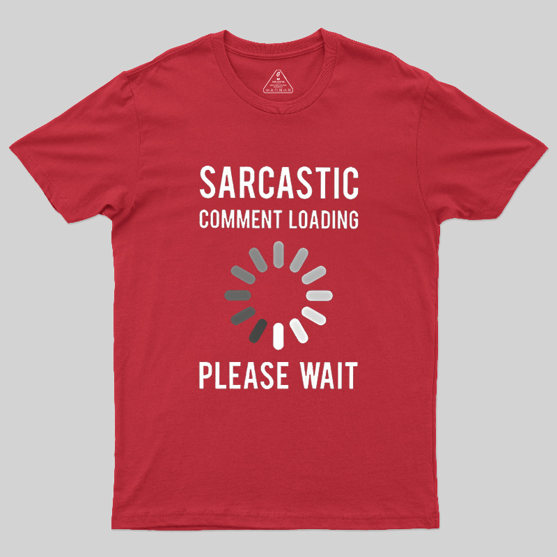 Sarcastic Comment Loading Geek T-Shirt