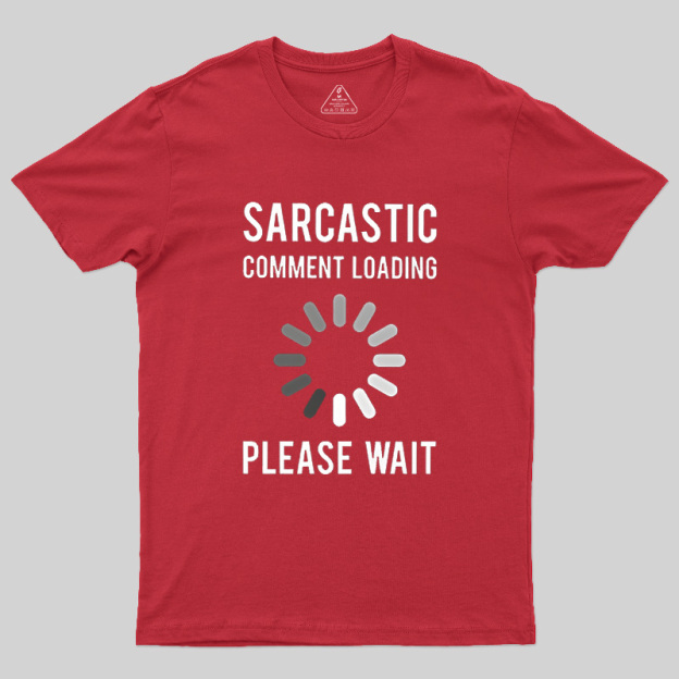 Sarcastic Comment Loading Geek T-Shirt