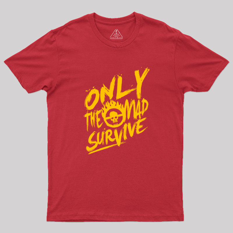 Only the Mad Geek T-Shirt