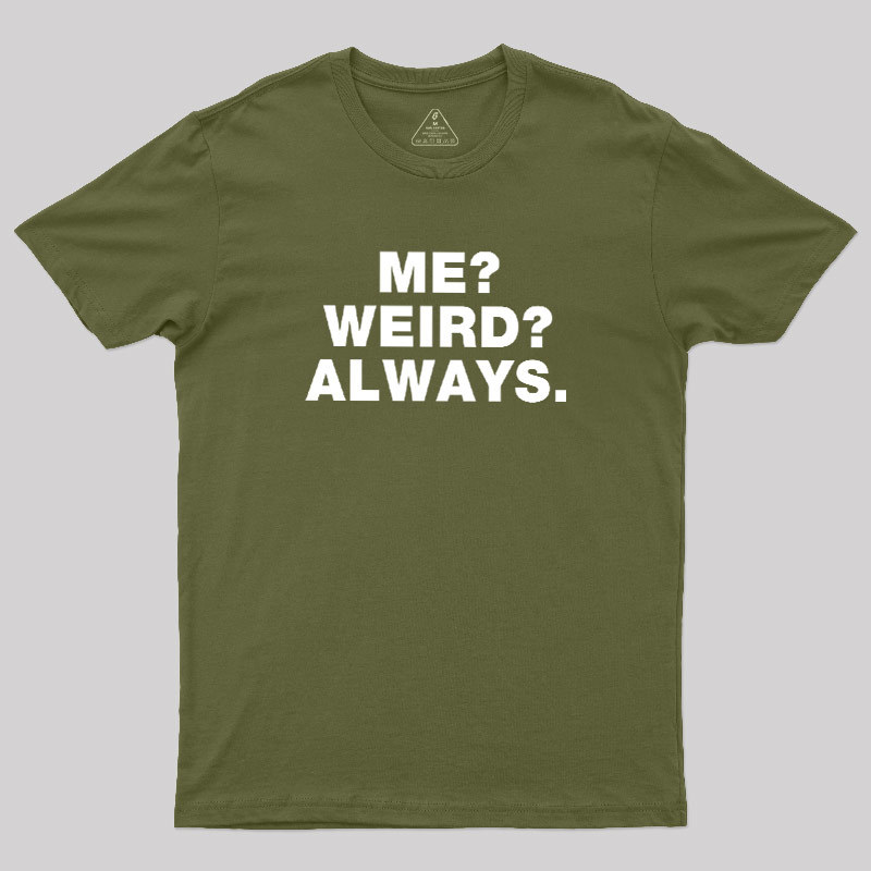 Me Weird Always Geek T-Shirt