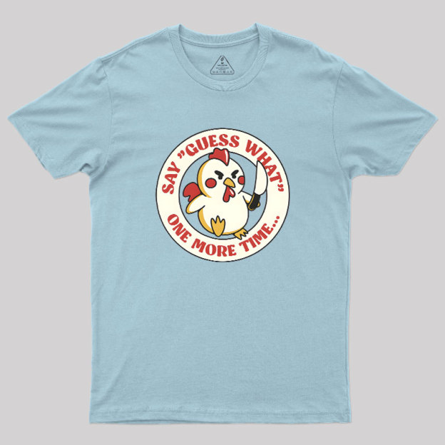 Say Guess What One More Time by Tobe Fonseca Geek T-Shirt