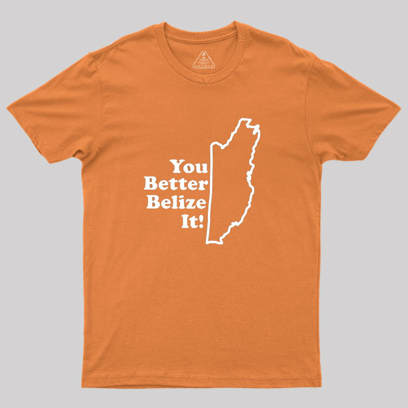 You Better Belize It! Geek T-Shirt