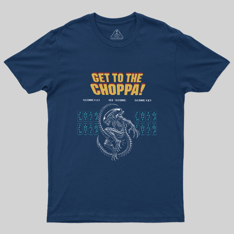 Get to the Choppa Geek T-Shirt