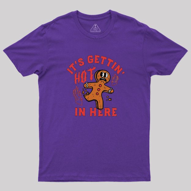 Its Gettin Hot In Here Geek T-Shirt