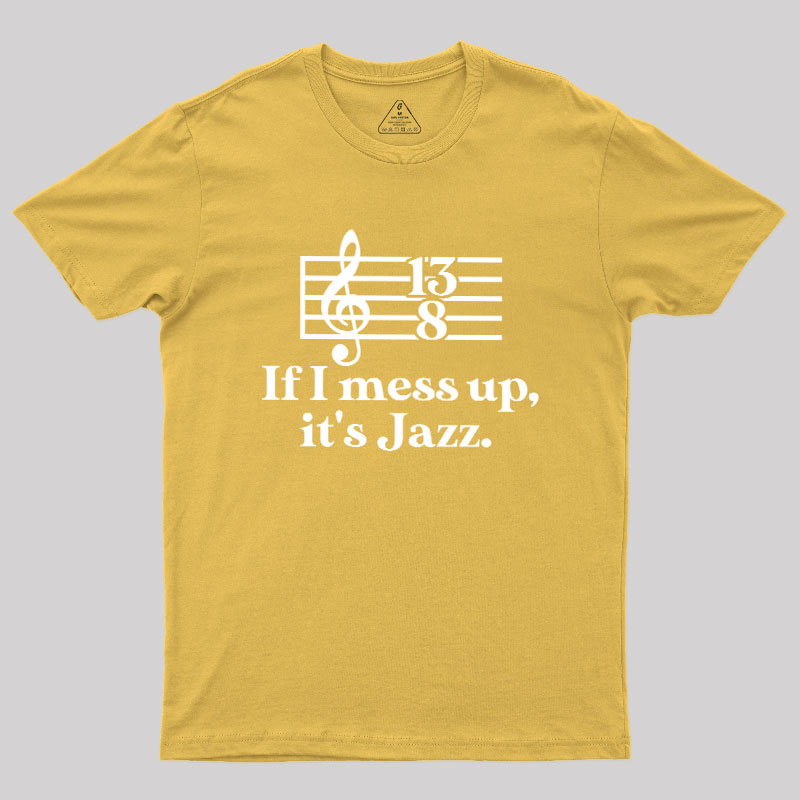 If I Mess Up Its Jazz Geek T-Shirt