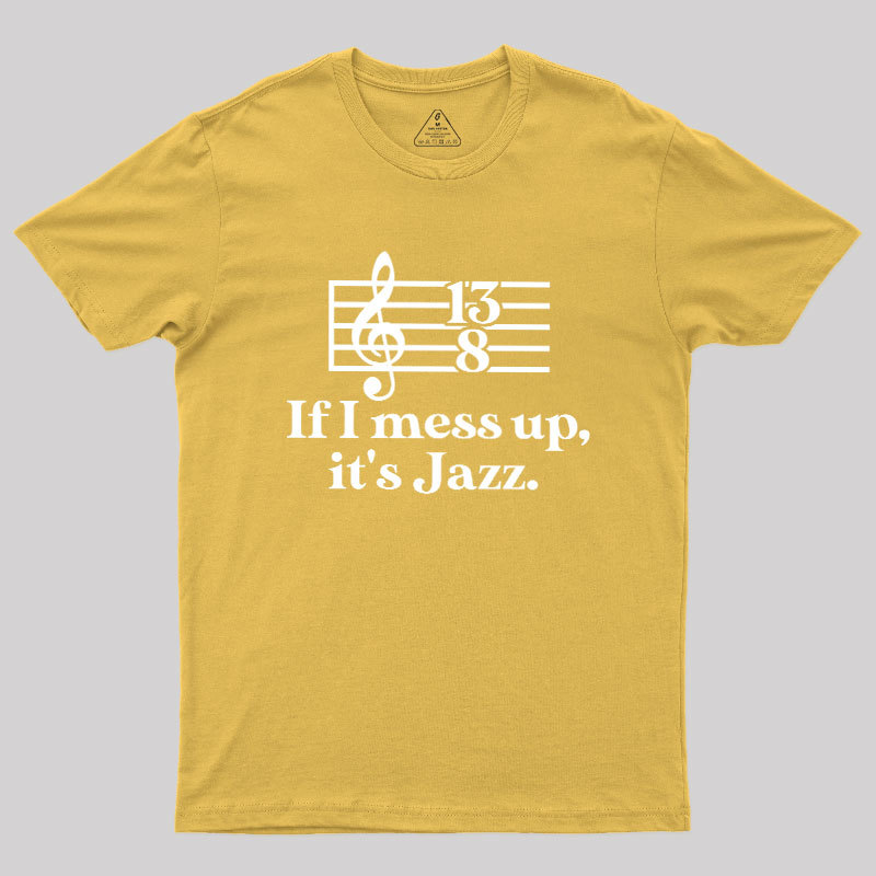 If I Mess Up Its Jazz Geek T-Shirt