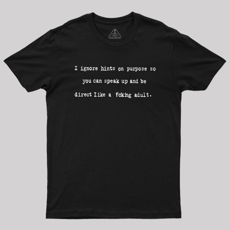 I Ignore Hints On Purpose Geek T-Shirt