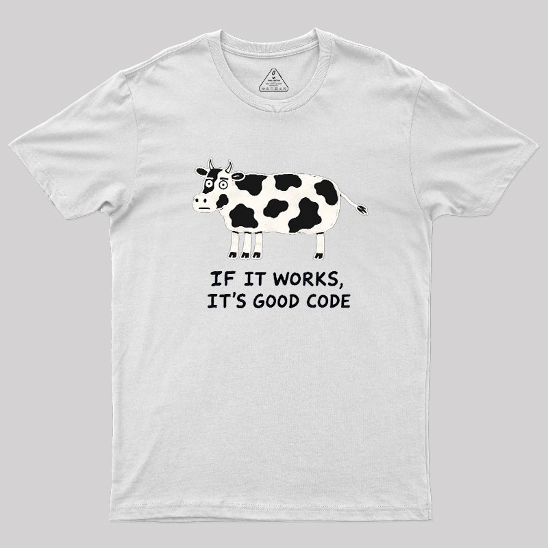 If It Works It's Good Code Geek T-Shirt