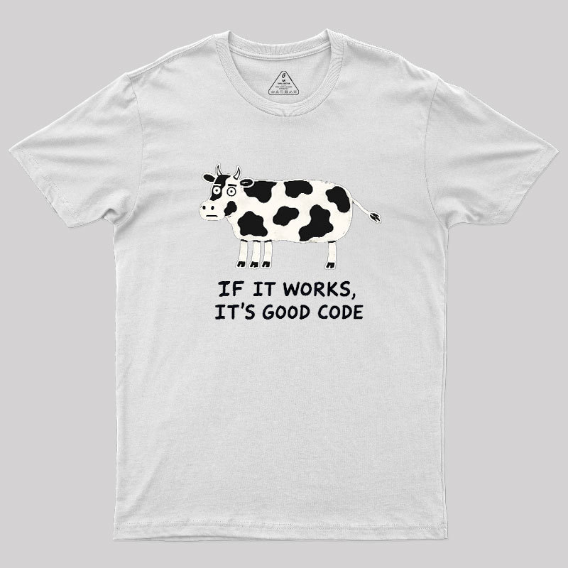 If It Works It's Good Code Geek T-Shirt