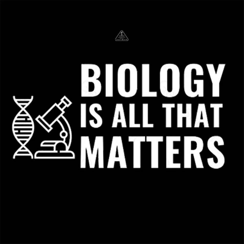Biology Is All That Matters White T-Shirt