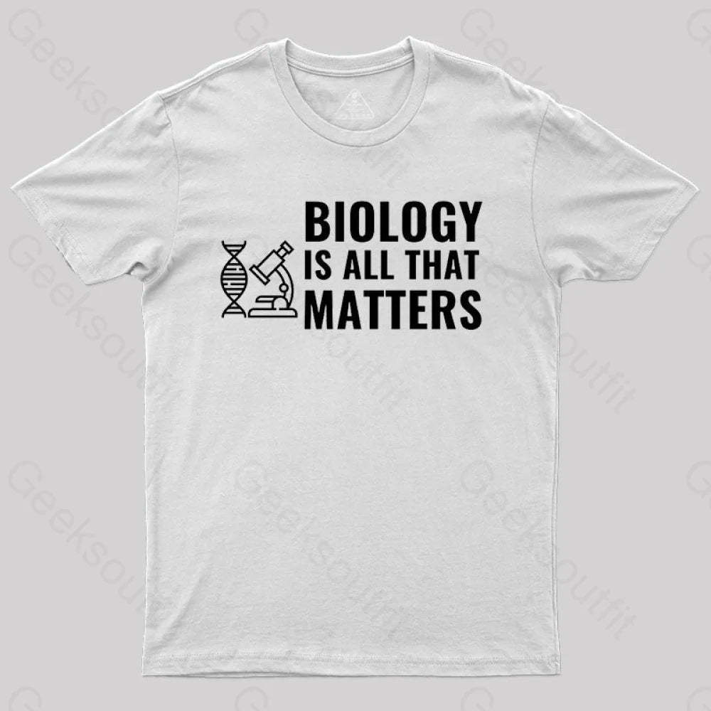 Biology Is All That Matters White T-Shirt / S