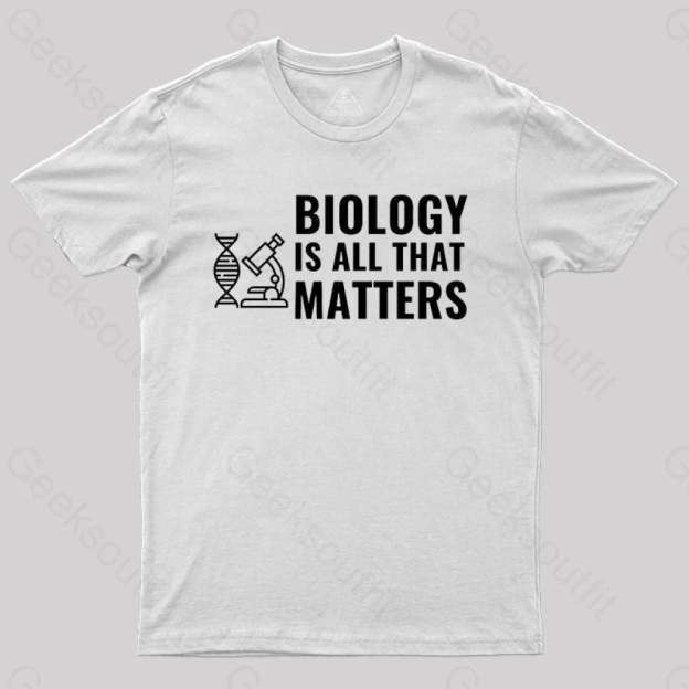 Biology Is All That Matters White T-Shirt / S