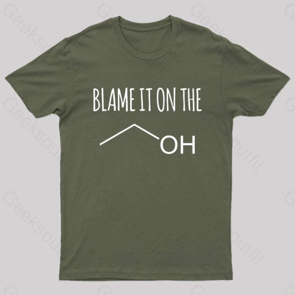Blame It On The Alcohol T-Shirt Army Green / S