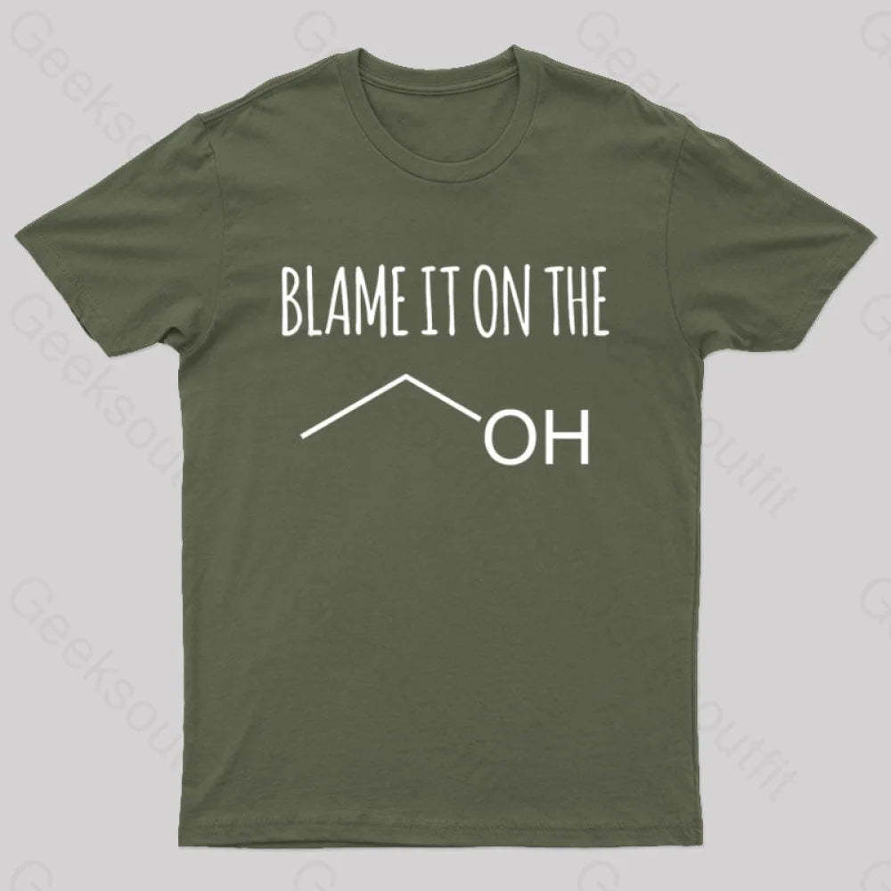 Blame It On The Alcohol T-Shirt Army Green / S